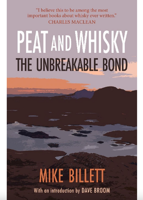 Peat and Whisky: The Unbreakable Bond by Mike Billett