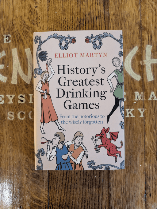 History’s Greatest Drinking Games Elliot Martyn