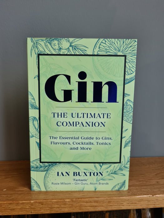 Gin: The Ultimate Companion - The Essential Guide To Gins, Flavours, Cocktails, Tonics And More